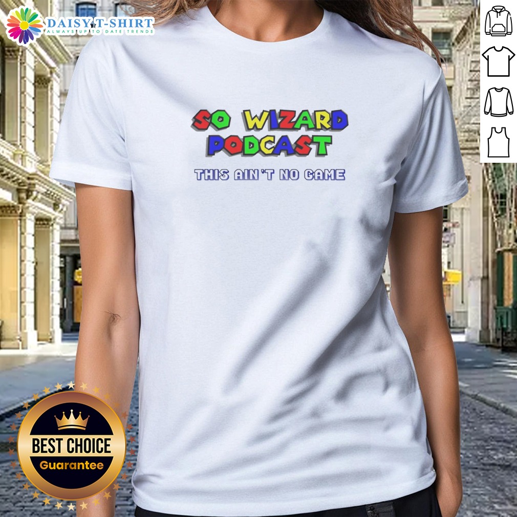 Top So Wizard Podcast Ain't No Game Shirt on Ladies Shirt Top So Wizard Podcast Ain't No Game Shirt shown as a ladies shirt preview