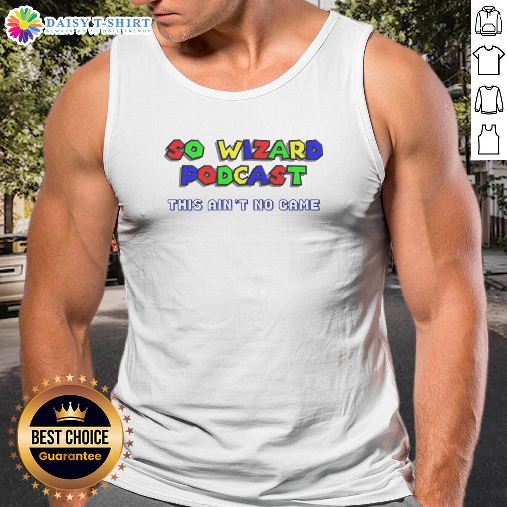 Top So Wizard Podcast Ain't No Game Shirt on Tank Top Top So Wizard Podcast Ain't No Game Shirt shown as a tank top preview