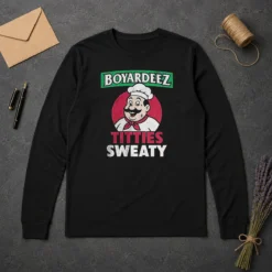 Awesome Boyardeez Titties Sweaty Long Sleeve Shirt
