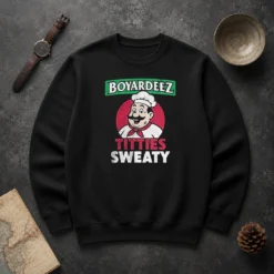 Awesome Boyardeez Titties Sweaty Sweater