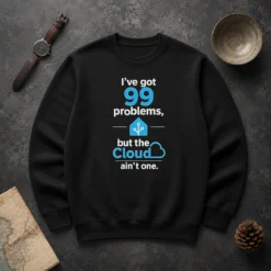 Awesome I'Ve Got 99 Problems But The Cloud Ain'T One Sweater