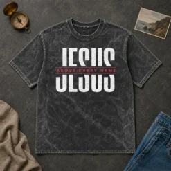 Funny Jesus Above Every Name Inspirational Faith Lovers Washed T-Shirt
