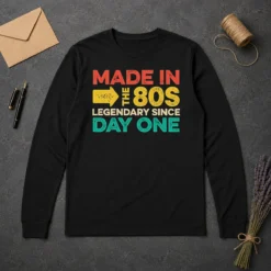 Funny Made In The 80s Legendary Since Day One Long Sleeve Shirt