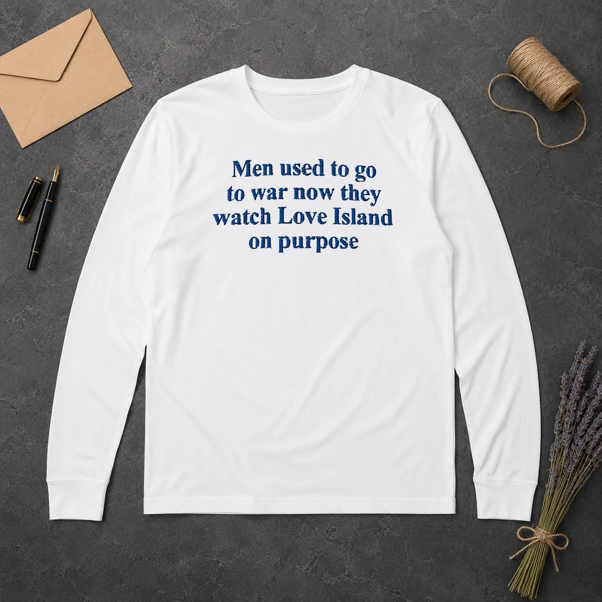 Funny Men Used To Go To War Now They Watch Love Island On Purpose Long Sleeve Shirt Funny Men Used To Go To War Now They Watch Love Island On Purpose Long Sleeve Shirt