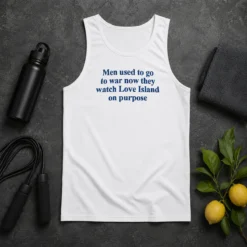 Funny Men Used To Go To War Now They Watch Love Island On Purpose Tank Top