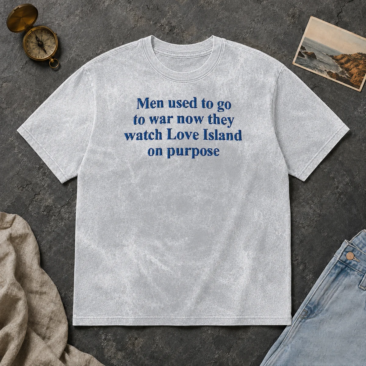 Funny Men Used To Go To War Now They Watch Love Island On Purpose Washed T Shirt Funny Men Used To Go To War Now They Watch Love Island On Purpose Washed T-Shirt