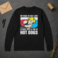 Funny My Road To Self Love Is Built With A Ton Of Hot Dogs Long Sleeve Shirt