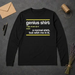Funny Premium Genius Shirt A Normal Shirt But With Me In It Long Sleeve Shirt