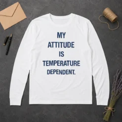 Good Awesome My Attitude Is Temperature Dependent Long Sleeve Shirt