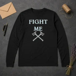Good Fight Me Firefighter Axe Axes Fire Department Long Sleeve Shirt