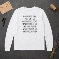 Good Mom Always Said If You Can'T Say Anything Nice Don'T Say Anything At All Quote long sleeve shirt in white, front view
