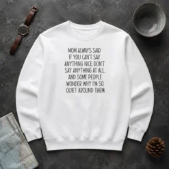Good Mom Always Said If You Can'T Say Anything Nice Don'T Say Anything At All Quote Sweater