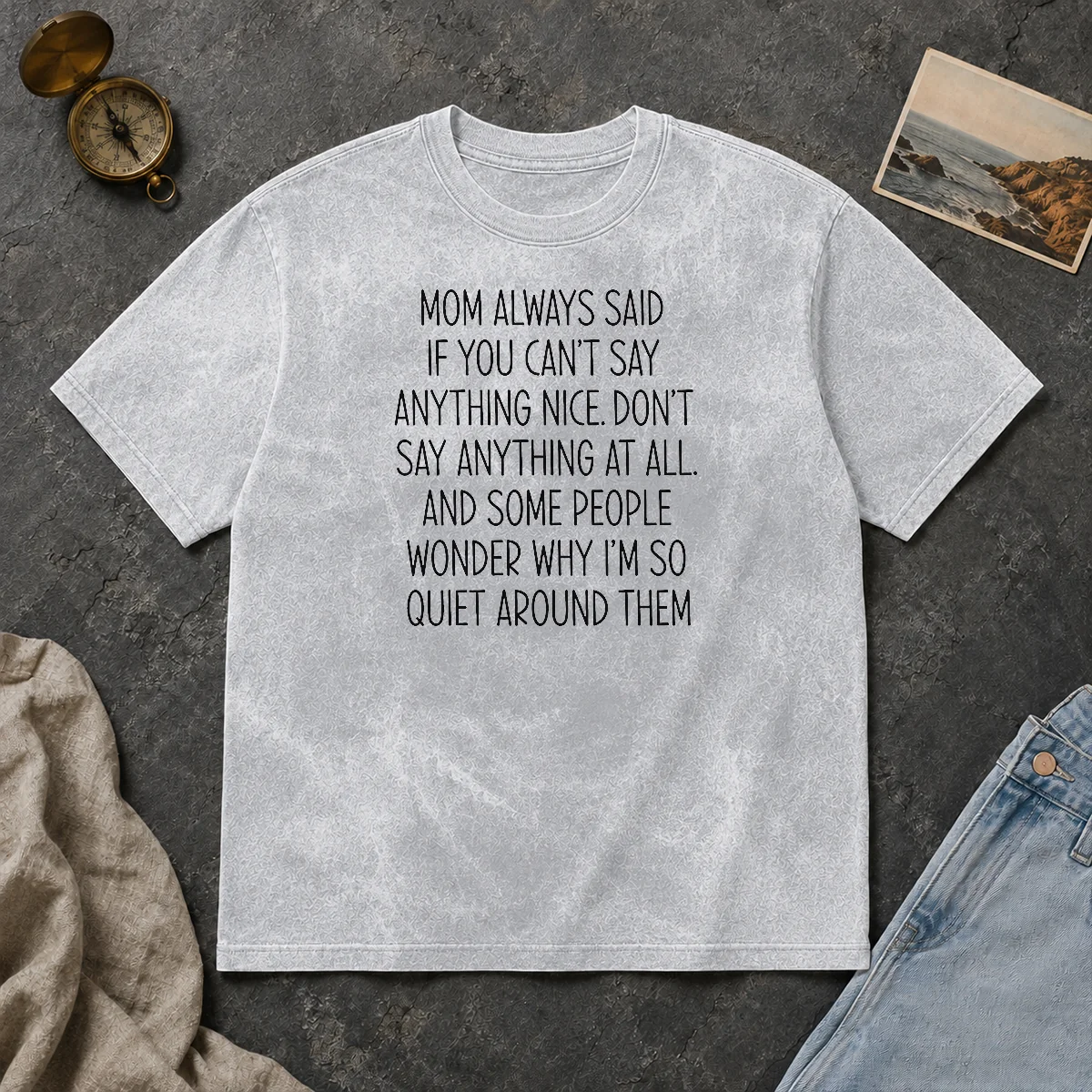 Good Mom Always Said If You Can'T Say Anything Nice Don'T Say Anything At All Quote Washed T Shirt Good Mom Always Said If You Can'T Say Anything Nice Don'T Say Anything At All Quote printed on a soft washed t shirt in light gray
