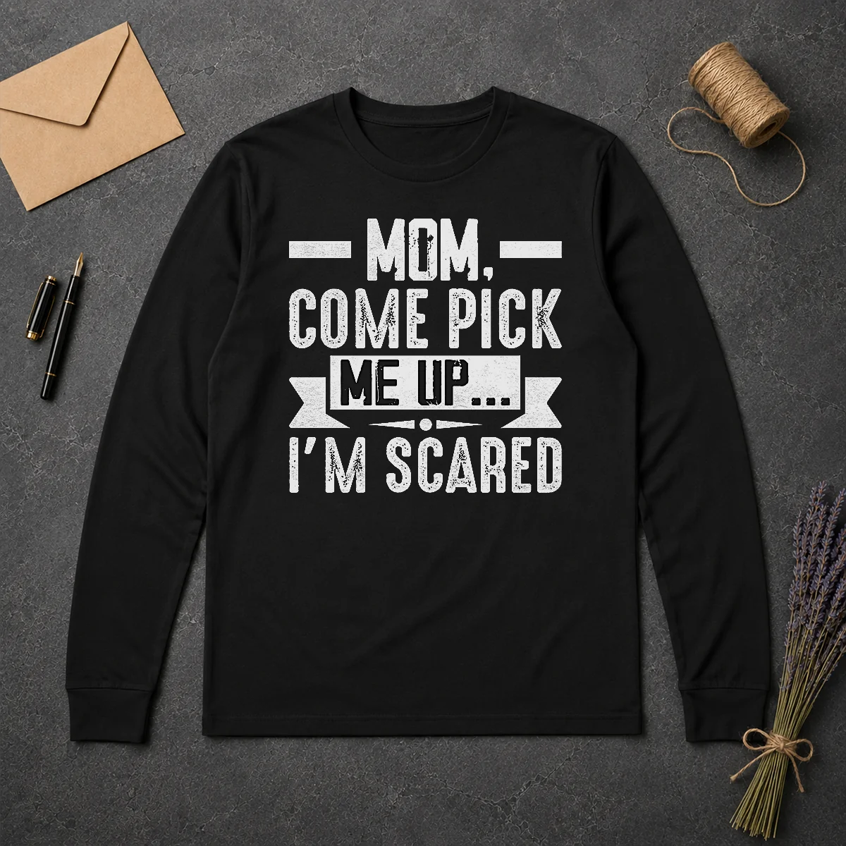 Good Mom Come Pick Me Up I'M Scared Funny Long Sleeve Shirt Good Mom Come Pick Me Up I'M Scared Funny Long Sleeve Shirt