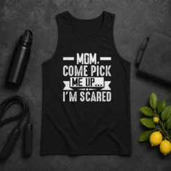 Good Mom Come Pick Me Up I'M Scared Funny Tank Top
