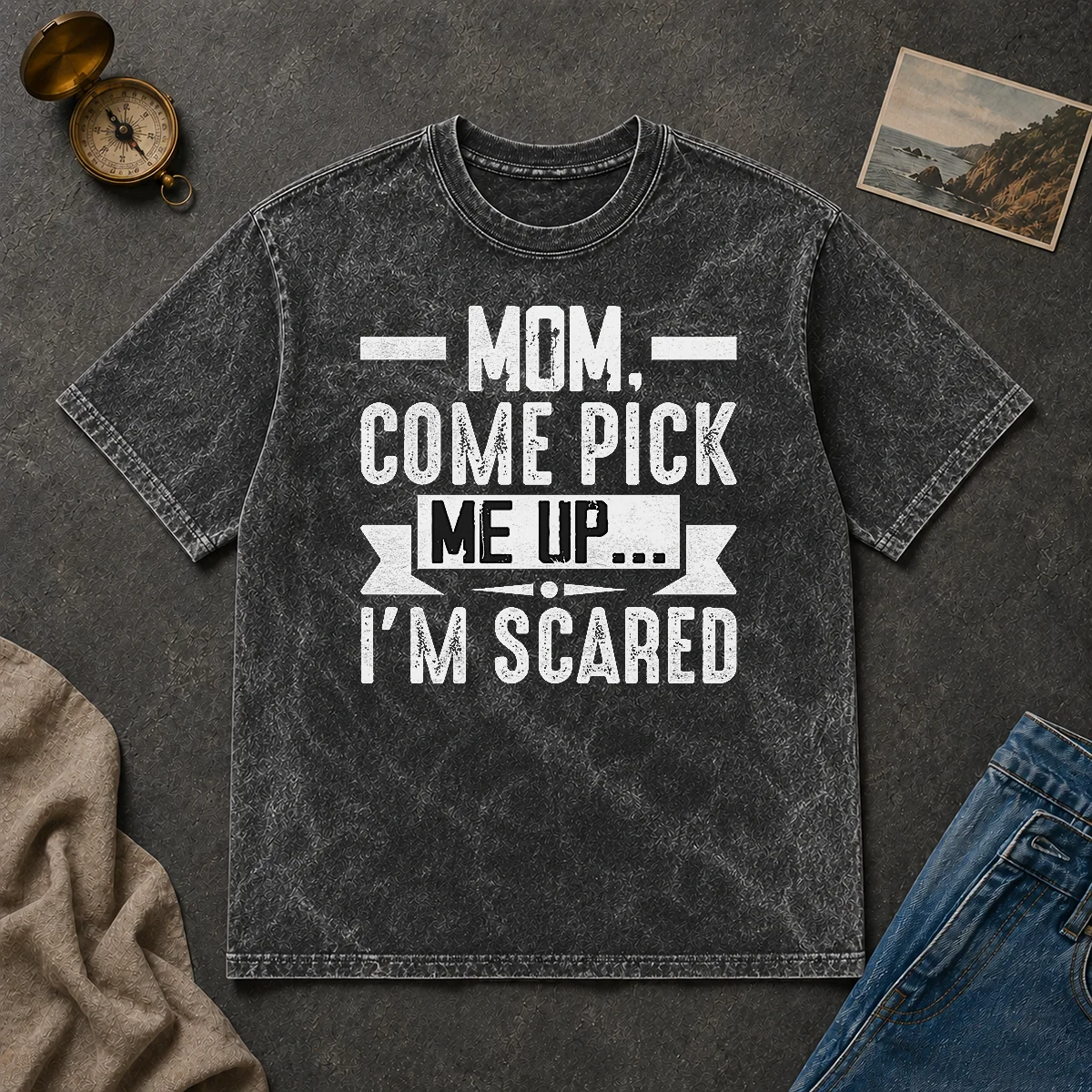 Good Mom Come Pick Me Up I'M Scared Funny Washed T Shirt Good Mom Come Pick Me Up I'M Scared Funny Washed T-Shirt