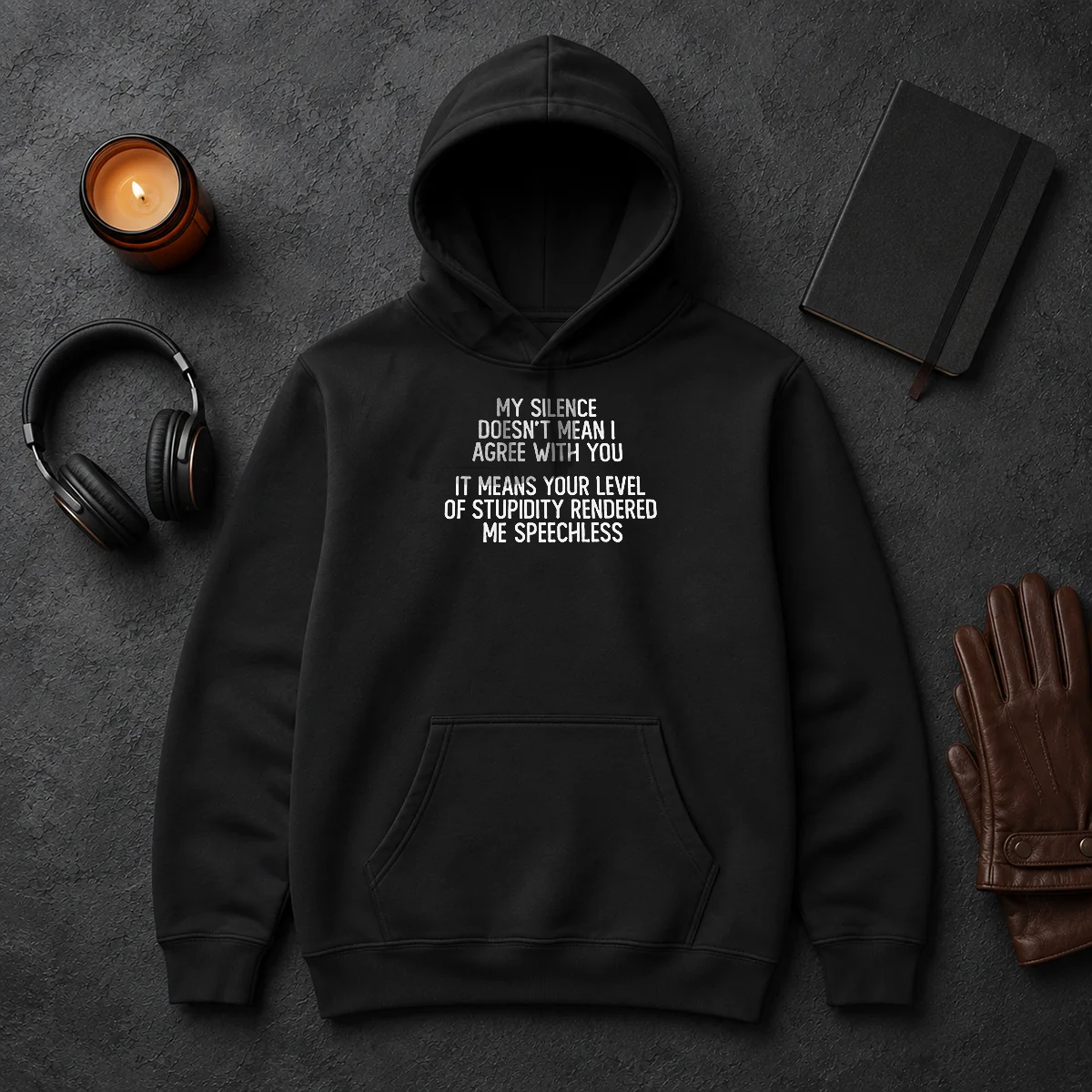 Good My Silence Doesn'T Mean I Agree With You It Means Your Level Of Stupidity Rendered Me Speechless Hoodie Good My Silence Doesn'T Mean I Agree With You It Means Your Level Of Stupidity Rendered Me Speechless black hoodie with white text