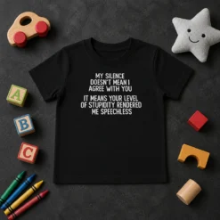 Good My Silence Doesn'T Mean I Agree With You It Means Your Level Of Stupidity Rendered Me Speechless kids t shirt front view in blue color