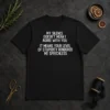 Good My Silence Doesn'T Mean I Agree With You It Means Your Level Of Stupidity Rendered Me Speechless t shirt in black, front view with bold white text