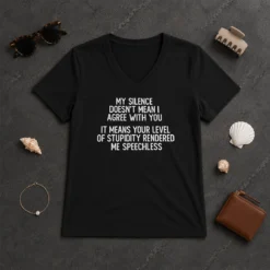 Good My Silence Doesn'T Mean I Agree With You It Means Your Level Of Stupidity Rendered Me Speechless V-Neck Shirt
