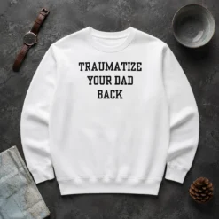 Happy Awesome Traumatize Your Dad Back Sweater