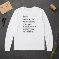 Hot Awesome Holy Wonderful Marvelous Omnipotent Righteous And Mighty Glorious Long Sleeve Shirt