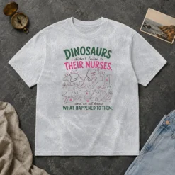 Hot Dinosaurs Didnt Listen To Their Nurses Washed T-Shirt