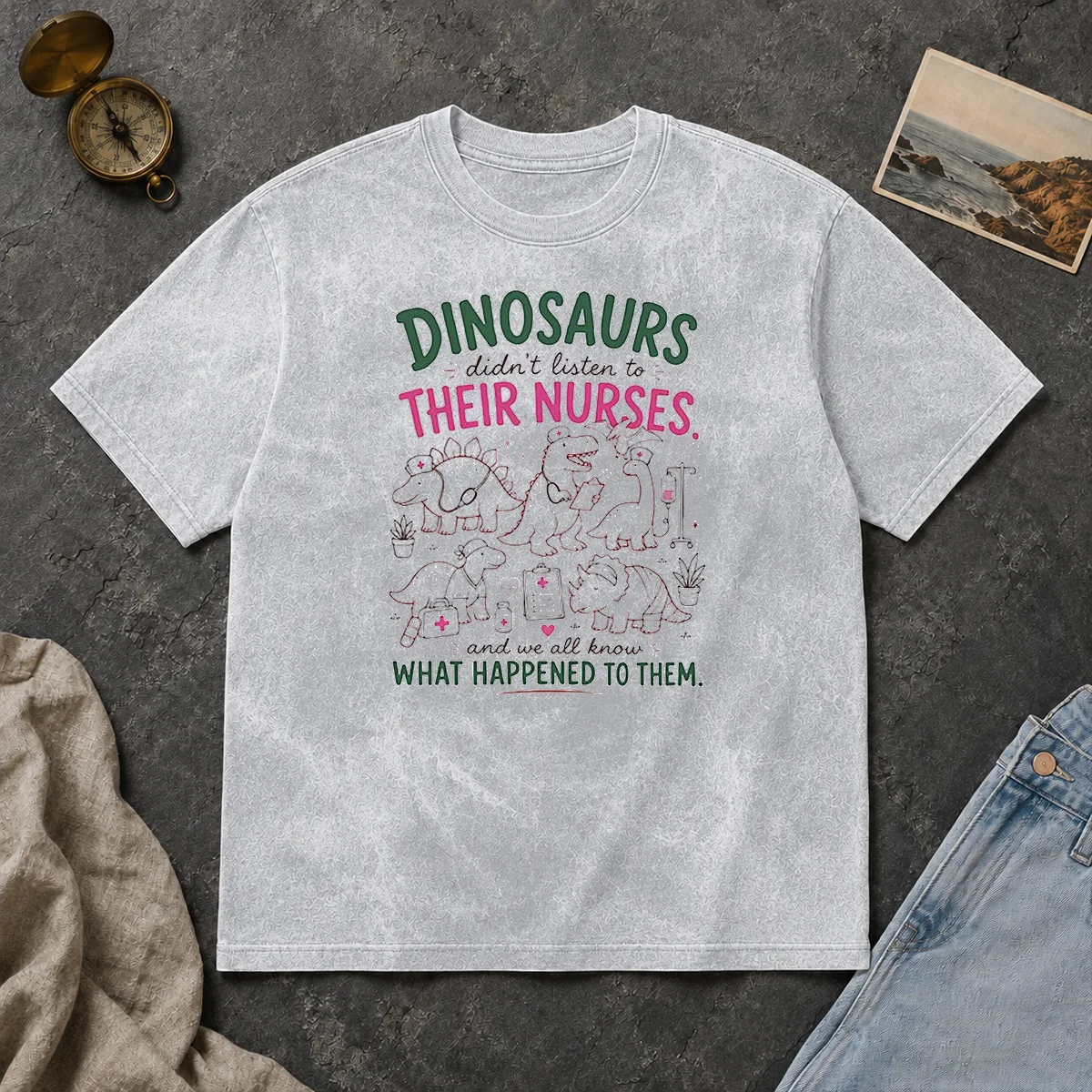 Hot Dinosaurs Didnt Listen To Their Nurses Washed T Shirt Hot Dinosaurs Didnt Listen To Their Nurses Washed T-Shirt