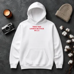 Hot Funny This Top Looks Better Wet Hoodie