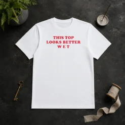 Hot Funny This Top Looks Better Wet