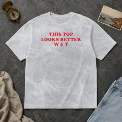 Hot Funny This Top Looks Better Wet Washed T-Shirt