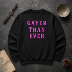 Hot Gayer Than Ever Sweater