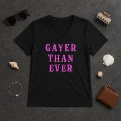 Hot Gayer Than Ever V-Neck Shirt