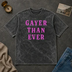 Hot Gayer Than Ever Washed T-Shirt