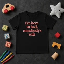 Hot I'M Here To Fuck Somebody'S Wife Kids T-Shirt