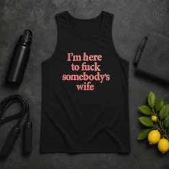 Hot I'M Here To Fuck Somebody'S Wife Tank Top