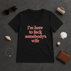Hot I'M Here To Fuck Somebody'S Wife V-Neck Shirt