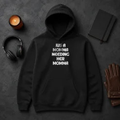 Hot Jus A Momma Needing Her Momma Hoodie