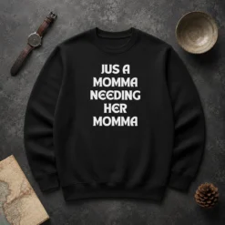 Hot Jus A Momma Needing Her Momma Sweater