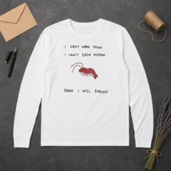 Hot Official I Cant Work Today I Cant Even Human Today I Will Shrimp Long Sleeve Shirt