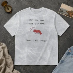 Hot Official I Cant Work Today I Cant Even Human Today I Will Shrimp Washed T-Shirt
