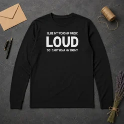 Hot Original I Like My Worship Music Loud So I Can'T Hear My Enemy Long Sleeve Shirt