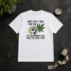 Hot Top Weed Isn'T Bad For You The Government Just Made You Think It Was t shirt in black, front view on a plain background