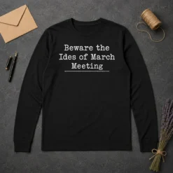 Nice Good Beware The Ides Of March Meeting Long Sleeve Shirt