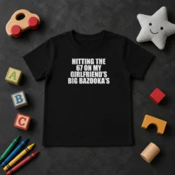 Nice Hitting The 67 On My Girlfriend S Big Bazooka'S Kids T-Shirt