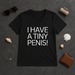 Original Hot I Have A Tiny Penis Joke Text V-Neck Shirt