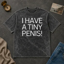 Original Hot I Have A Tiny Penis Joke Text Washed T-Shirt