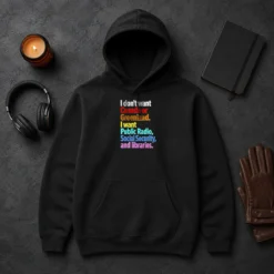 Original I Don'T Want Canada Or Greenland I Want Public Radio Social Security And Libraries Hoodie