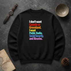 Original I Don'T Want Canada Or Greenland I Want Public Radio Social Security And Libraries Sweater