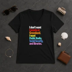 Original I Don'T Want Canada Or Greenland I Want Public Radio Social Security And Libraries V Neck Shirt on a soft cotton fabric